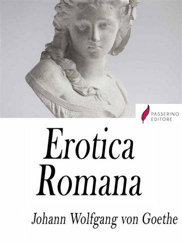 Erotica Romana (Roman Elegies) - Johann Wolfgang Von Goethe