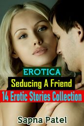 Erotica: Seducing A Friend: 14 Erotic Stories Collection