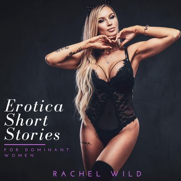 Erotica Short Stories For Dominant Women: A Compilation of extreme sinful Stories for Adults - Rachel Wild