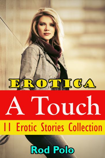 Erotica: A Touch: 11 Erotic Stories Collection - Rod Polo