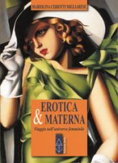 Erotica & materna. Viaggio nell universo femminile