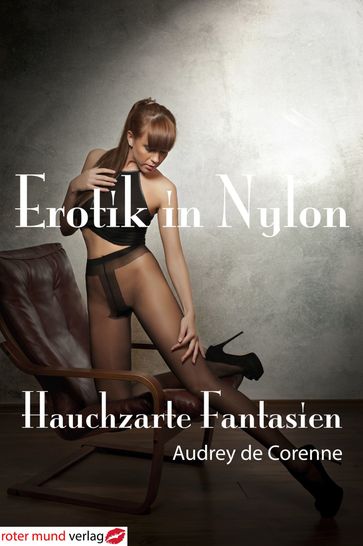 Erotik in Nylon - Hauchzarte Fantasien - Audrey de Corenne