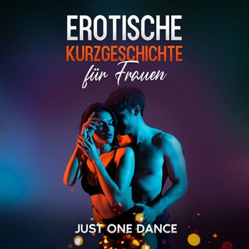Erotische Kurzgeschichte für Frauen: Just one Dance - Elena Morelli
