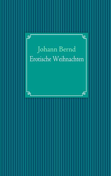 Erotische Weihnachten - Johann Bernd