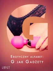 Erotyczny alfabet: G jak Gadety - zbiór opowiada