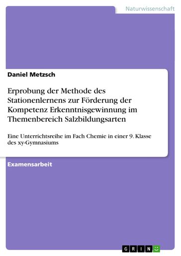 Erprobung der Methode des Stationenlernens zur Förderung der Kompetenz Erkenntnisgewinnung im Themenbereich Salzbildungsarten - Daniel Metzsch