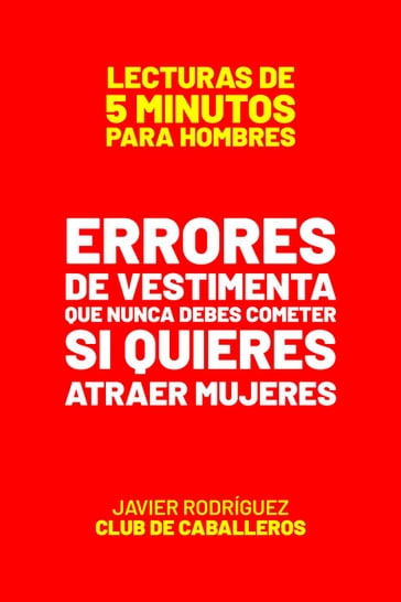 Errores De Vestimenta Que Nunca Debes Cometer Si Quieres Atraer Mujeres - Javier Rodriguez