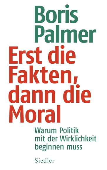 Erst die Fakten, dann die Moral - Boris Palmer