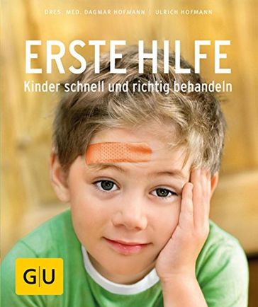 Erste Hilfe - Kinder schnell und richtig behandeln - Dr. med. Dagmar Hofmann - Dr. med. Ulrich Hofmann