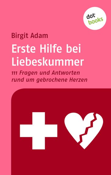 Erste Hilfe bei Liebeskummer - Birgit Adam