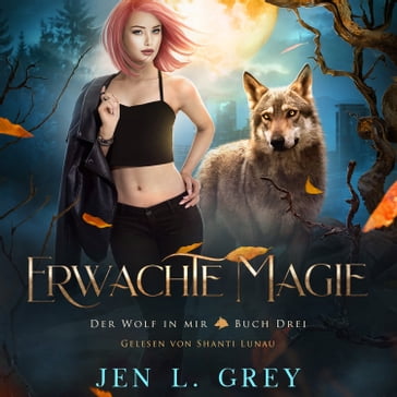 Erwachte Magie - Der Wolf in mir 3 - Fantasy Hörbuch - Romantasy Horbucher - Jen L. Grey - Fantasy Horbucher