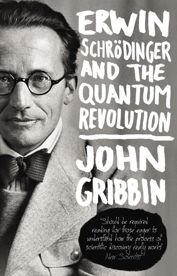 Erwin Schrodinger and the Quantum Revolution - John Gribbin