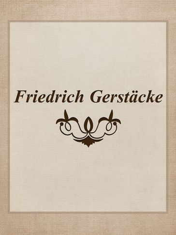 Erzählungen, Geschichten, Kriegsberichte und Reportagen von Friedrich Gerstäcker veröffentlicht in der Gartenlaube in den Jahren 1853 bis 1872. - Friedrich Gerstacker