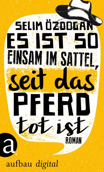 Es ist so einsam im Sattel, seit das Pferd tot ist - Selim Özdogan