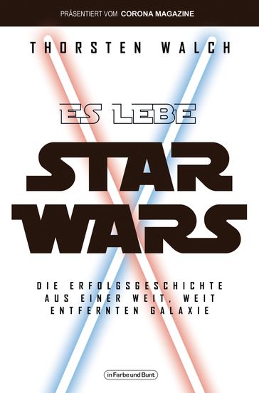 Es lebe Star Wars - Die Erfolgsgeschichte aus einer weit, weit entfernten Galaxis - Thorsten Walch