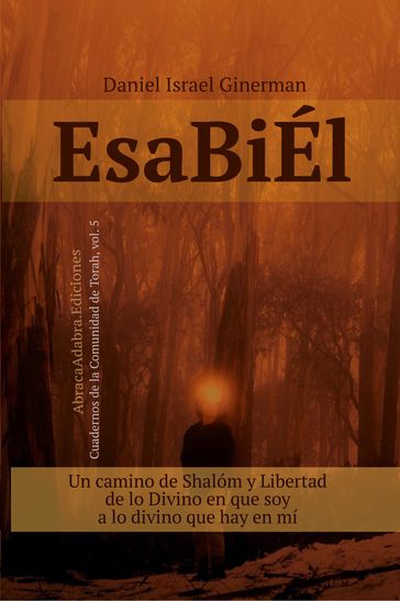 EsaBiÉl: Un camino de Shalóm y Libertad, de lo Divino en que soy a lo divino que hay en mí - Daniel Israel Ginerman