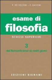 Esame di filosofia. Per le Scuole superiori. Vol. 3: Dal Romanticismo ai nostri giorni