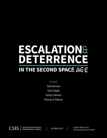 Escalation and Deterrence in the Second Space Age - Kaitlyn Johnson - Thomas G. Roberts - Todd Harrison - Zack Cooper