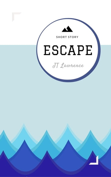 Escape: A Short Story - JT Lawrence