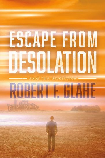 Escape From Desolation - Robert F. Glahe