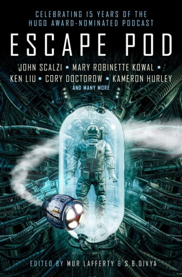 Escape Pod: The Science Fiction Anthology - S.B. Divya - Mur Lafferty - Cory Doctorow - Ken Liu