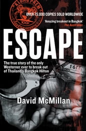 Escape: The True Story of the Only Westerner Ever to Escape from Thailand s Bangkok Hilton