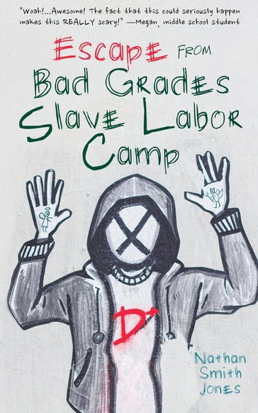 Escape from Bad Grades Slave Labor Camp - Nathan Smith Jones
