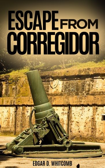 Escape from Corregidor - Edgar D. Whitcomb