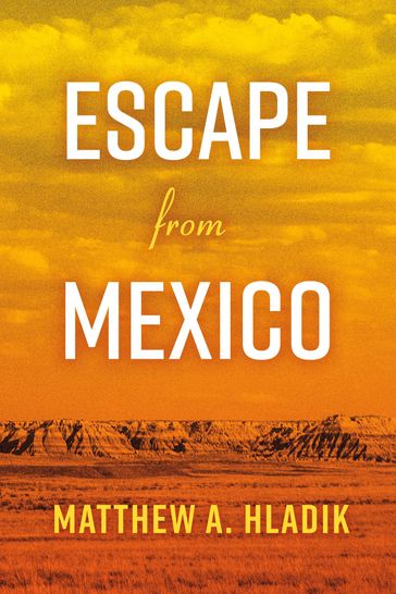 Escape from Mexico - Matthew A. Hladik