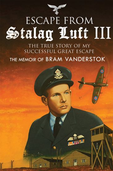 Escape from Stalag Luft III - Bram Vanderstok - Simon Pearson
