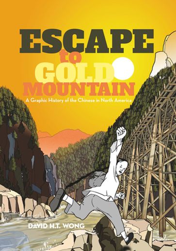 Escape to Gold Mountain - David H.T. Wong
