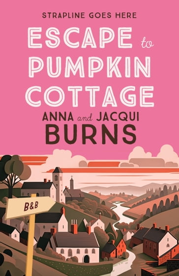 Escape to Pumpkin Cottage - Anna Burns - Jacqui Burns