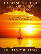 Escaping Her Old Life for a New Beginning: A Boxed Set of Four Mail Order Bride Romances