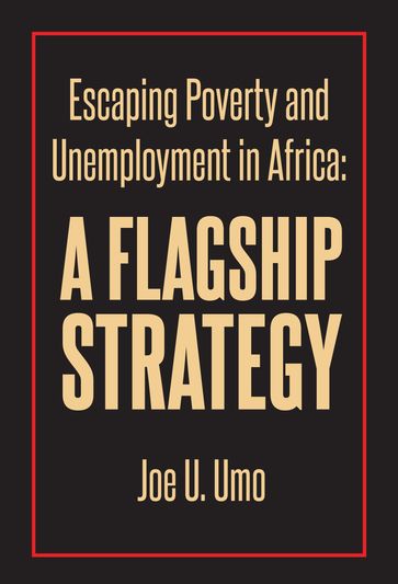 Escaping Poverty and Unemployment in Africa - Joe U. Umo