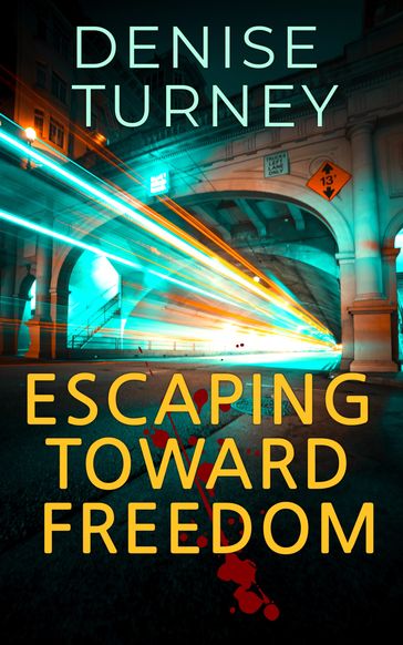 Escaping Toward Freedom - Denise Turney