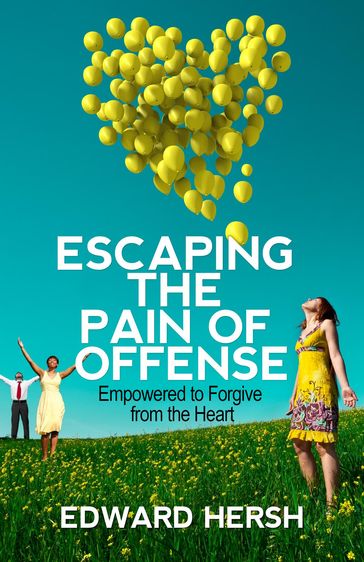 Escaping the Pain of Offense - Hersh G. Edward