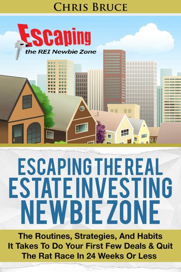 Escaping the Real Estate Investing Newbie Zone - Christopher Bruce