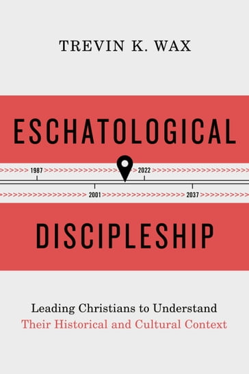 Eschatological Discipleship - Trevin Wax