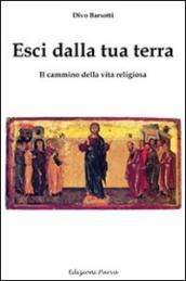 Esci dalla tua terra. Il cammino della vita religiosa