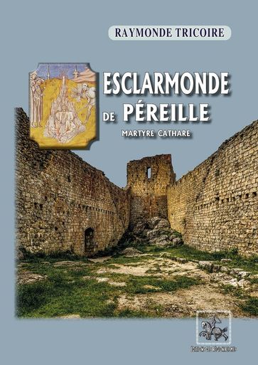 Esclarmonde de Pereille, martyre cathare - Raymonde Tricoire
