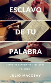 Esclavo de tu Palabra  Volumen I: Estudios expositivos selectos