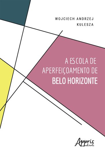A Escola de Aperfeiçoamento de Belo Horizonte - Wojciech Andrzej Kulesza