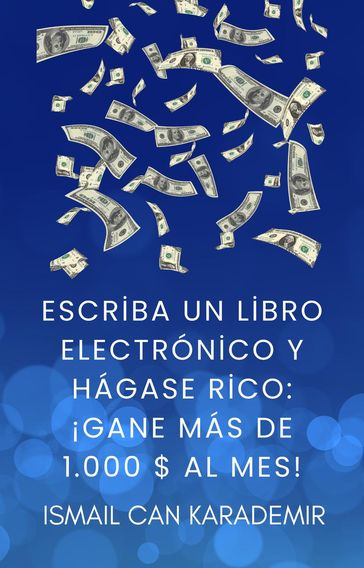 Escriba Un Libro Electrónico Y Hágase Rico ¡Gane Más De 1.000 $ Al Mes! - Ismail Can Karademir