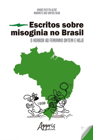 Escritos sobre Misoginia no Brasil: O Horror ao Feminino Ontem e Hoje - André Pizetta Altoé - Marinete dos Santos Silva