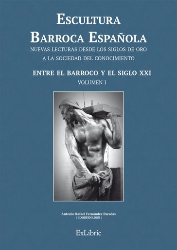 Escultura Barroca Española. Entre el Barroco y el siglo XXI - Antonio Rafael Fernández Paradas - Juan Antonio Sánchez López - Carmen González Román - José Luis Crespo Fajardo - Reyes Escalera Pérez - Beatriz Prado Campos - Mª Mercedes Fernández Martín - José Miguel Morales Folguera - Teresa Sauret Guerrero - Sonia Ríos Moyano - José Alberto Ortiz Carmona - Enrique Bravo Lanzac - Francisco Javier Montalvo Martín - Estrella Arcos von Haartman