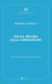 Escursioni nel buddhismo antico. 1: Dalla brama alla liberazione