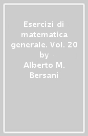 Esercizi di matematica generale. Vol. 20