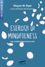 Esercizi di mindfulness. Per trasformare la tua vita