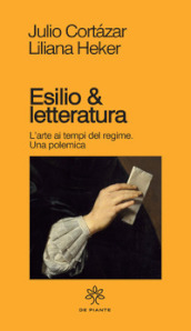 Esilio & letteratura. L arte ai tempi del regime, una polemica