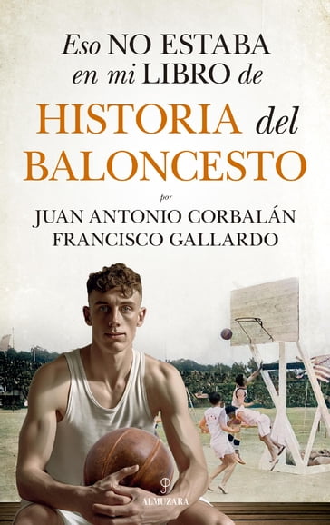 Eso no estaba en mi libro de historia del baloncesto - Francisco Gallardo - Juan Antonio Corbalán